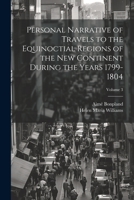 Personal Narrative of Travels to the Equinoctial Regions of the New Continent During the Years 1799-1804; Volume 3 1021680117 Book Cover