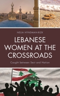 Lebanese Women at the Crossroads: Caught Between Sect and Nation 1498522769 Book Cover