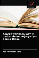 Aparat wartościujący w dyskursie enuncjatywnym Borisa Diopa 6203628360 Book Cover