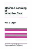 Machine Learning of Inductive Bias (The International Series in Engineering and Computer Science) 0898382238 Book Cover