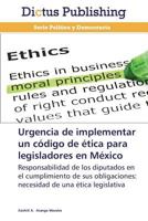 Urgencia de Implementar Un Codigo de Etica Para Legisladores En Mexico 3847386131 Book Cover