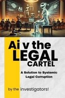 Ai v the Legal Cartel: A Solution to Systematic Legal Corruption 1069363227 Book Cover
