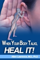 When Your Body Talks, Heal It! 1512161039 Book Cover