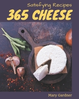 365 Satisfying Cheese Recipes: Best-ever Cheese Cookbook for Beginners B08PXK1444 Book Cover