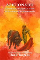 Aficionado: Descubriendo España a través de la cultura de la tauromaquia B0H5WGZRMF Book Cover