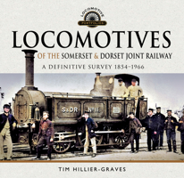 Locomotives of the Somerset & Dorset Joint Railway: A Definitive Survey, 1854-1966 1526748355 Book Cover