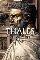 Thalès : l'essentiel de sa pensée en 100 pages: Explorez la philosophie de Thalès, une pensée fondatrice et visionnaire qui marque le passage du mythe ... philosophies en 100 pages) (French Edition) B0DQ67HVZB Book Cover