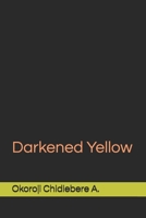 Darkened Yellow B08P7FCGGX Book Cover