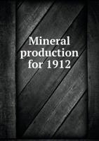 Mineral Production for 1912 134236354X Book Cover