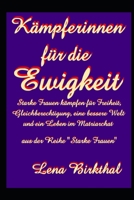 K�mpferinnen f�r die Ewigkeit: Starke Frauen k�mpfen f�r Freiheit, Gleichberechtigung, Frieden, Gl�ck, eine bessere Welt und ein Leben im Matriarchat 170688432X Book Cover