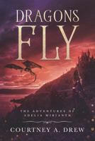 Dragons Fly: The Adventures of Adelia Mirianth (Volume 1) 1720572992 Book Cover