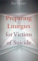 Preparing Liturgies for Victims of Suicide 1856075109 Book Cover