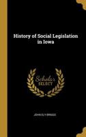 History of Social Legislation in Iowa 1240135645 Book Cover