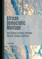 African Democratic Montage: Case Studies on Ghana, Zimbabwe, Tanzania, Ethiopia, and Kenya 1036416852 Book Cover