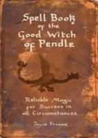 Spell book of the Good Witch of Pendle: Reliable magic for Success in all Circumstances 1910837180 Book Cover