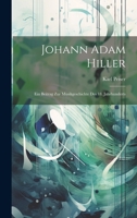 Johann Adam Hiller: Ein Beitrag Zur Musikgeschichte Des 18. Jahrhunderts 1022522361 Book Cover