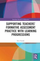 Teacher Participation in Learning Progression-Centered Professional Development: Impact on Formative Assessment Task Design, Classroom Practices, and Student Learning 1138672297 Book Cover