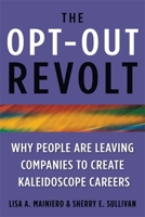 The Opt-Out Revolt: Why People Are Leaving Companies to Create Kaleidoscope Careers 089106186X Book Cover