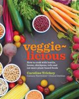veggie-licious: how to cook with lentils, beans, chickpeas, tofu and eat more plant-based foods 0648170004 Book Cover