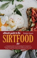 Ultimate Guide To The Sirtfood Diet: A Superlative Guide To Understanding The Concepts Of Sirtfoods With Delicious Recipes And Weight Loss Plans To ... Your Skinny Gene And Improve Your Life 1801800561 Book Cover