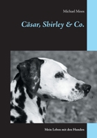 Cäsar, Shirley Co.: Mein Leben mit den Hunden 3749467064 Book Cover