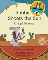 Rabbit Shoots the Sun : A Hopi Folktale 1957670150 Book Cover