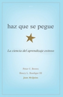 HAZ QUE SE PEGUE: La ciencia del aprendizaje exitoso 6822537562 Book Cover