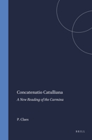 Concatenatio Catulliana: A new reading of the Carmina 9050632882 Book Cover