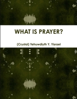 WHAT IS PRAYER? Revised: what is prayer? 0359839215 Book Cover
