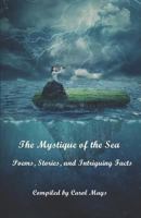The Mystique of the Sea: Poems, Stories, and Intriguing Facts 1794256342 Book Cover