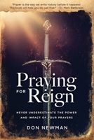 Praying For Reign: Never Underestimate The Power And Impact Of Your Prayers 1662828179 Book Cover