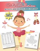Cute Ballerina Activity and Coloring Book for kids Ages 5 and up: Over 20 Fun Designs For Girls - Word Searches, Coloring Pages, Dot to dot, Mazes for Preschoolers 1674625561 Book Cover
