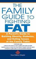 The Family Guide to Fighting Fat: A Parent's Guide to Handling Obesity and Eating Issues 0312357869 Book Cover