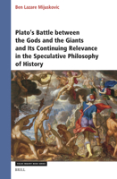 Plato's Battle Between the Gods and the Giants and Its Continuing Relevance in the Speculative Philosophy of History 9004713344 Book Cover