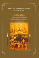 Holy Souls in Purgatory Prayer Book: Catholic Devotions, Meditations, and Spiritual Reflections for the Faithful Departed B0HMFK61LQ Book Cover