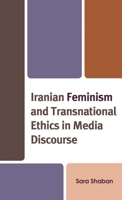 Iranian Feminism and Transnational Ethics in Media Discourse 1793647283 Book Cover