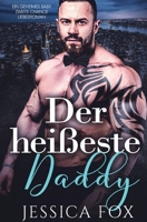 Der heißeste Daddy: Ein geheimes Baby, zweite Chance Liebesroman (German Edition) 1648084915 Book Cover