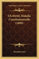 L’Arthritis Maladie Constitutionnelle (1890) 1166584127 Book Cover