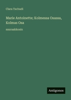 Marie Antoinette; Kolmessa Osassa, Kolmas Osa: suuraakkosin (Finnish Edition) 3387095783 Book Cover