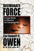 Deliberate Force: A Case Study in Effective Air Campaigning : Final Report of the Air University Balkans Air Campaign Study 1585660760 Book Cover