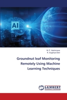 Groundnut leaf Monitoring Remotely Using Machine Learning Techniques 6205640198 Book Cover