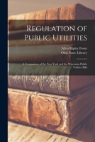 Regulation of Public Utilities: A Comparison of the New York and the Wisconsin Public Utilities Bills 101851757X Book Cover