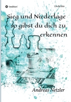 Sieg und Niederlage - so gibst du dich zu erkennen: Gedichte 3347316290 Book Cover