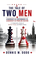 THE TALE OF TWO MEN - LEADERSHIP AS PERFORMANCE VS. LEADERSHIP AS PROBLEM-SOLVING: A Comparative Study of Donald Trump and Mark Carney 1067846328 Book Cover