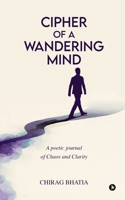 Cipher of a Wandering Mind: A poetic journal of Chaos and Clarity B0FGJT86Z9 Book Cover