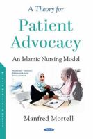 A Theory for Patient Advocacy: an Islamic Nursing Model 153618005X Book Cover