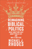 Reimagining Biblical Politics: What Scripture Says About Public Life and Why It Matters 1540967557 Book Cover