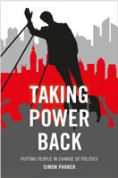 Taking Power Back: Putting People in Charge of Politics 1447326873 Book Cover