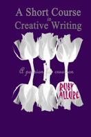 A Short Course in Creative Writing 1546471723 Book Cover