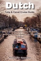 Dutch Tulip and Canal Cruise Guide: How to Visit Keukenhof, Time the Bloom and Enjoy the Best Spring River Cruises in Holland B0GYLBVMY8 Book Cover